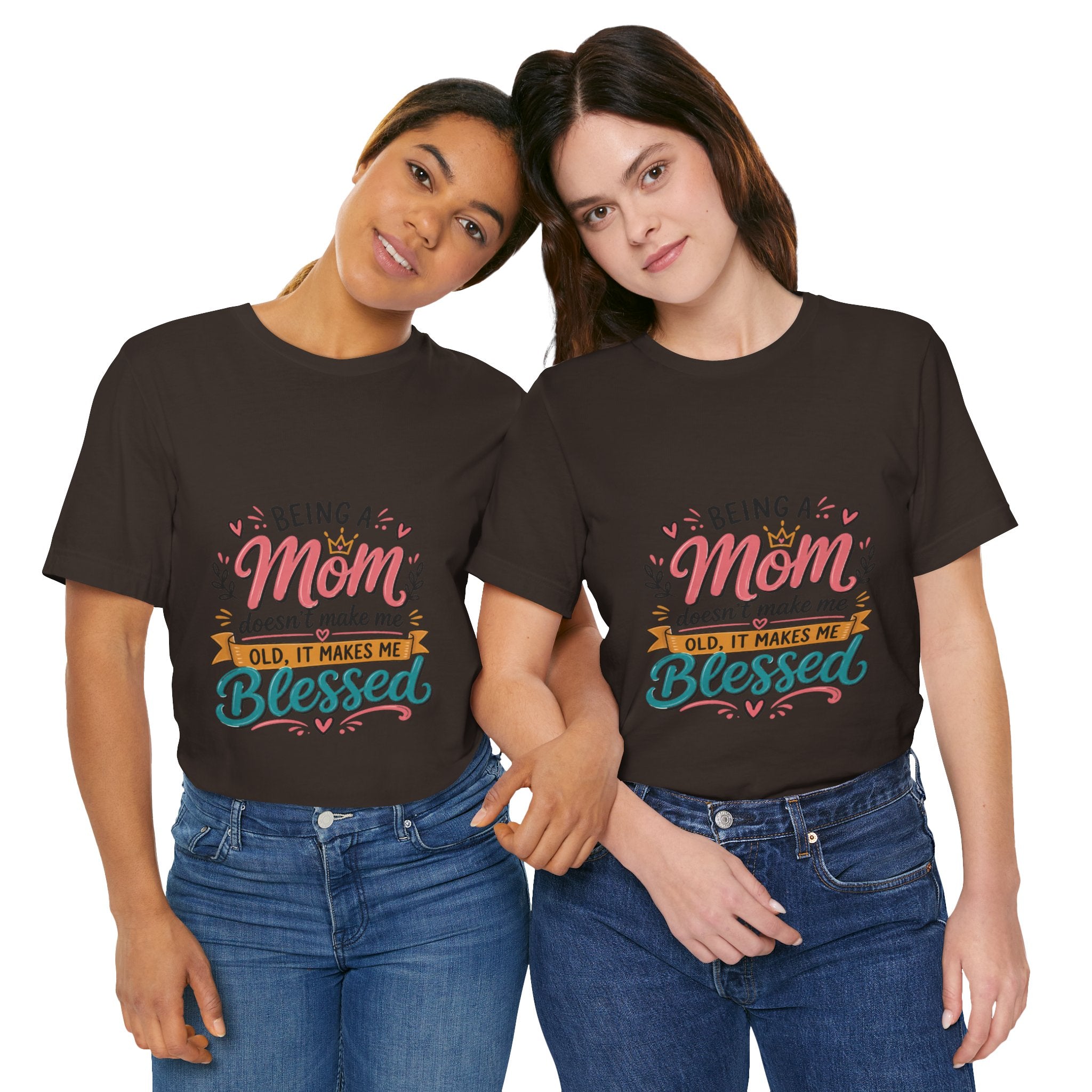 Mom Blessed Tee — "Being a Mom doesn’t make me old, it makes me blessed" Mother's Day T-Shirt