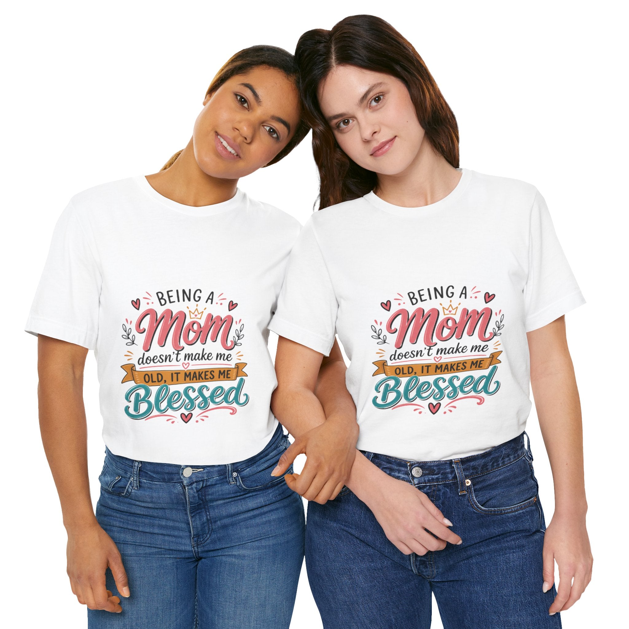Mom Blessed Tee — "Being a Mom doesn’t make me old, it makes me blessed" Mother's Day T-Shirt